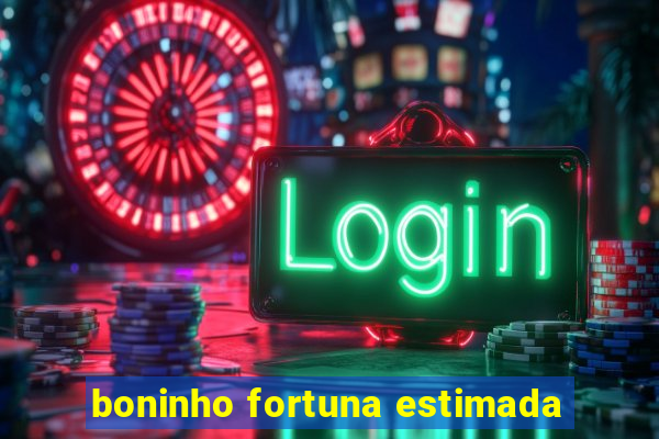 boninho fortuna estimada